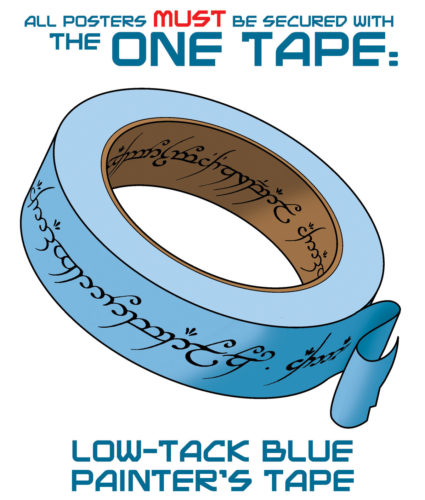 All posters must be secured with the ONE TAPE: Low-tack blue painter's tape