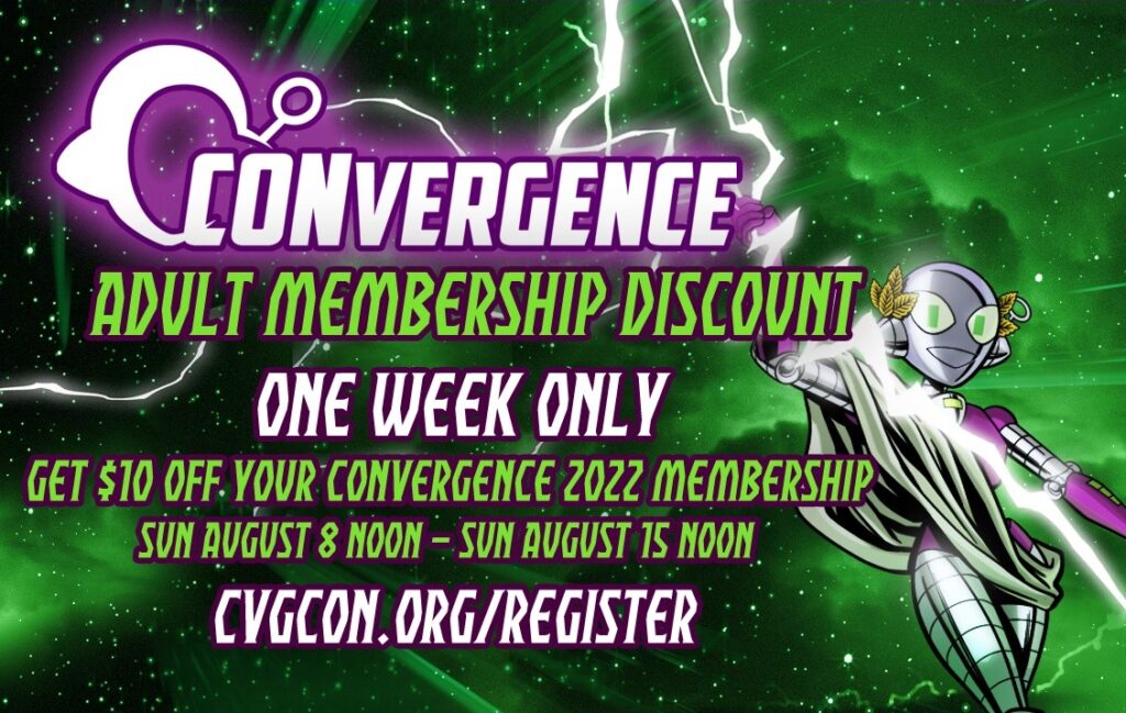 CONvergence Adult membership discount one week only get $10 off your CONvergence 2022 membership Sun August 8 Noon - Sun August 15 Noon CVGCON.ORG/REGISTER