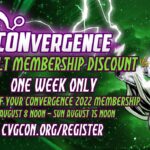 CONvergence Adult membership discount one week only get $10 off your CONvergence 2022 membership Sun August 8 Noon - Sun August 15 Noon CVGCON.ORG/REGISTER